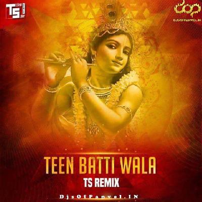 Teen Batti Wala – TS Remix